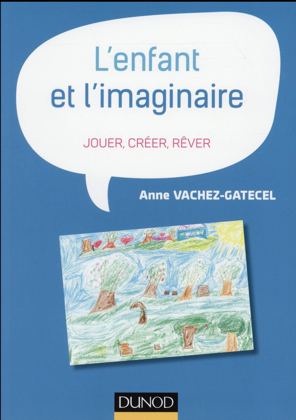 L'enfant et l'imaginaire ; jouer, créer, rêver