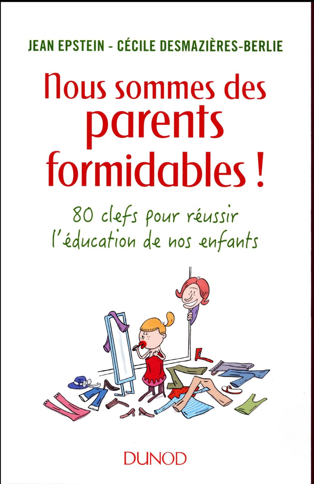 Nous sommes des parents formidables ! ; 80 clés pour réussir l'éducation de vos enfants