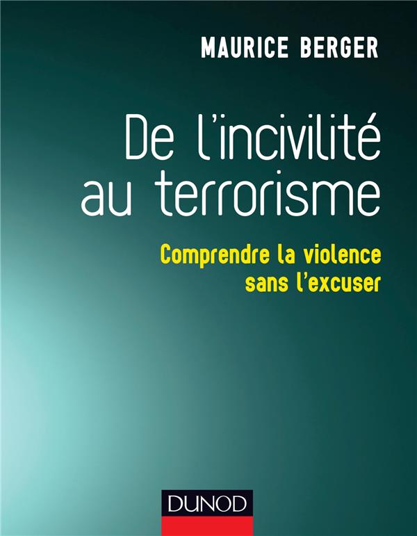 De l'incivilité au terrorisme ; comprendre la violence sans l'excuser