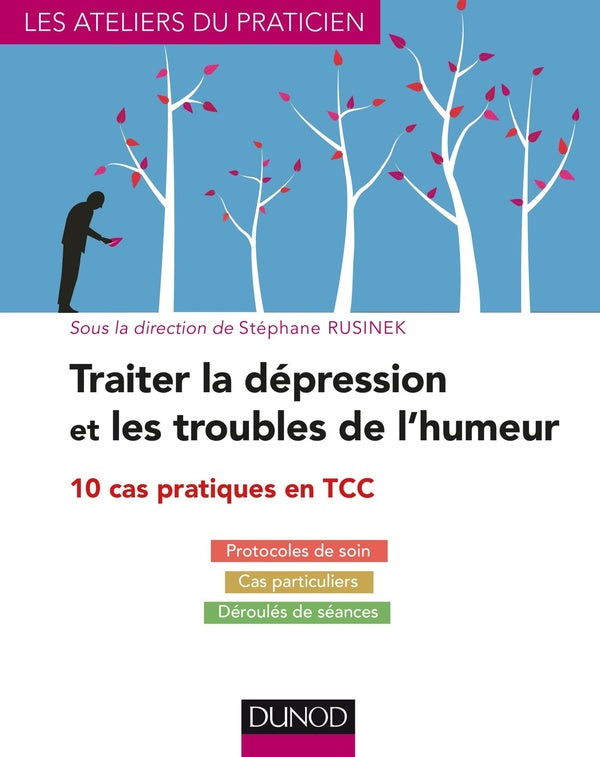 Traiter la dépression et les troubles de l'humeur ; 10 cas pratiques en TCC