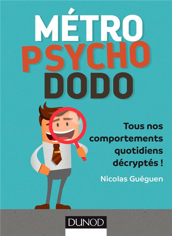 Métro, psycho, dodo ; tous nos comportements quotidiens décryptés !