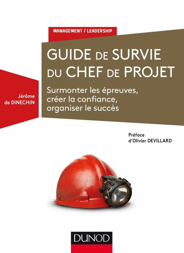 Guide de survie du chef de projet ; surmonter les épreuves, créer la confiance, organiser le succès
