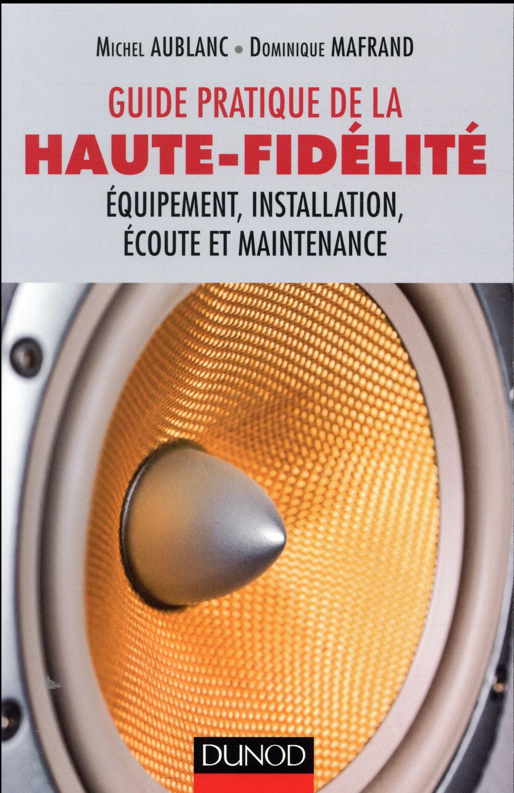 Guide pratique de la haute-fidélité ; équipement, installation, écoute et maintenance