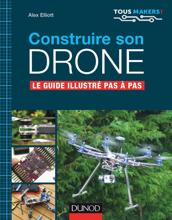 Construire son drone ; le guide complet pas à pas