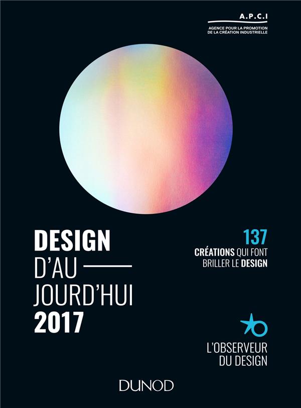 Design d'aujourd'hui 2017 ; 137 créations qui font avancer le design