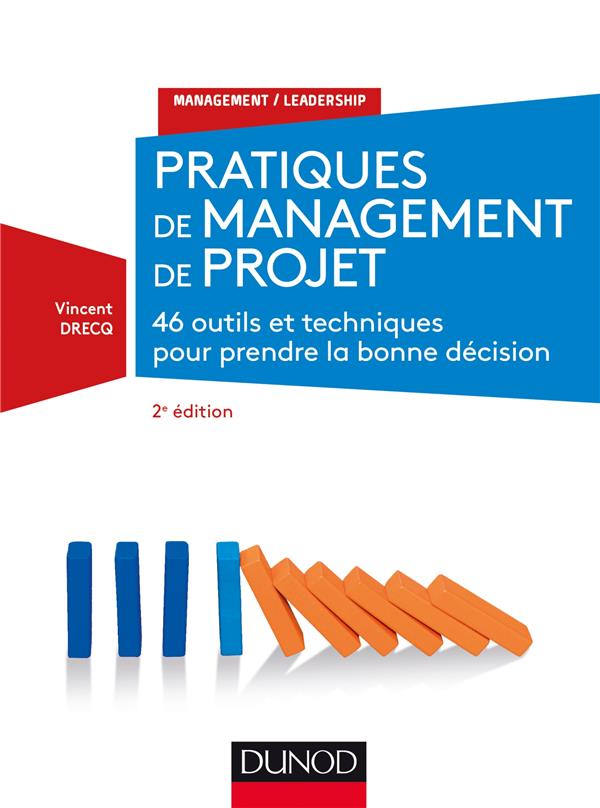 Pratiques de management de projet ; 45 outils et techniques pour prendre la bonne décision (2e édition)