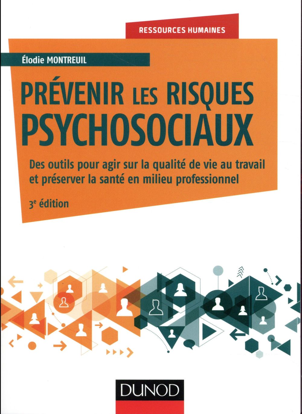 Prévenir les risques psychosociaux ; des outils pour agir sur la pénibilité et préserver la santé au travail (3e édition)