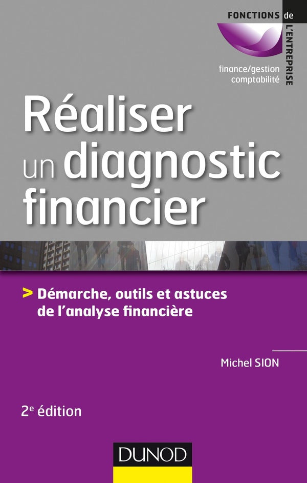 Réaliser un diagnostic financier ; démarches, outils et astuces de l'analyse financière (2e édition)