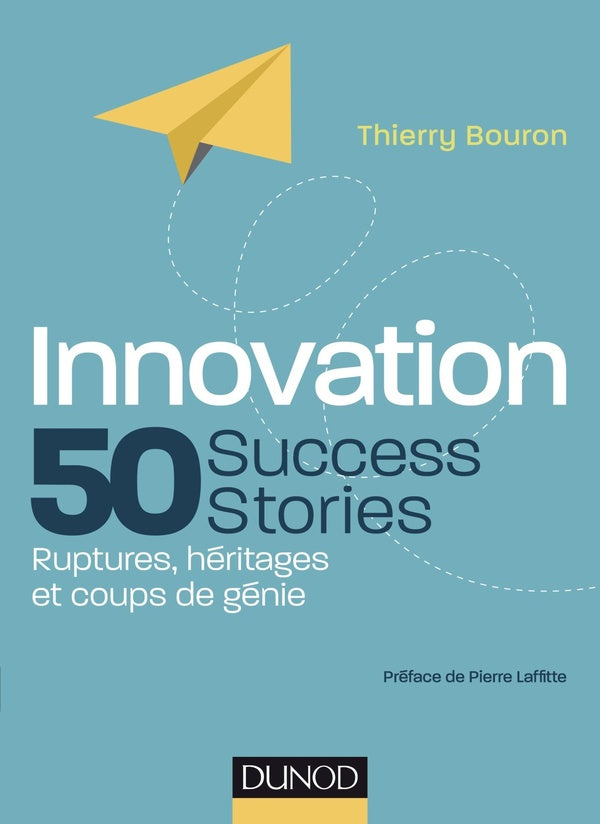 Innovation : 50 success stories ; ruptures, héritages et coups de génie