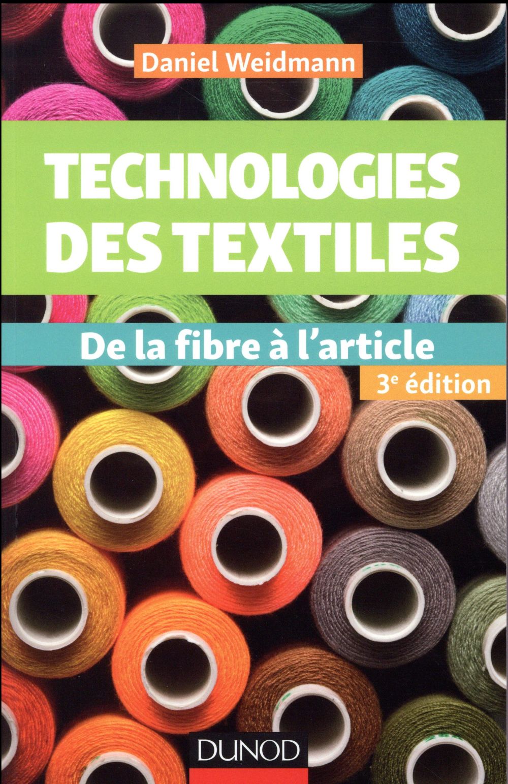 Technologies des textiles ; de la fibre à l'article (3e édition)