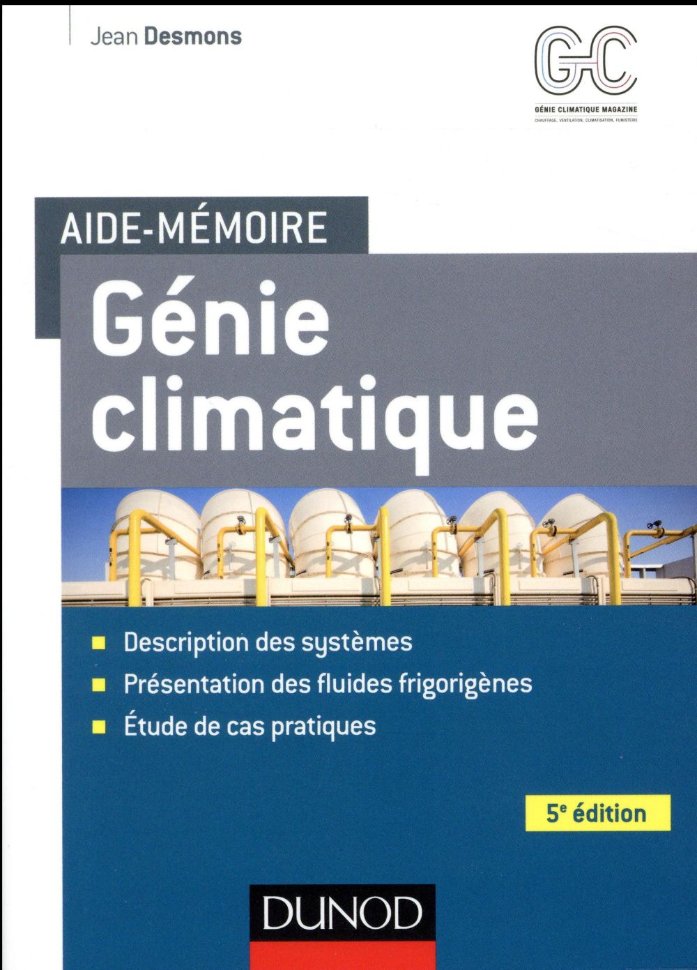 Aide-mémoire : génie climatique ; systèmes, fluides frigorigènes, cas pratiques (5e édition)