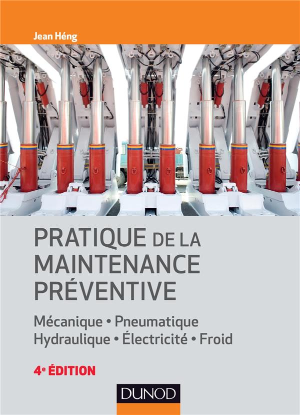 Pratique de la maintenance préventive ; mécanique, pneumatique, hydraulique, électricité, froid (4e édition)