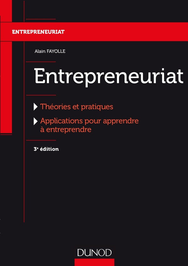 Entrepreneuriat ; théories et pratiques, applications pour apprendre à entreprendre (3e édition)