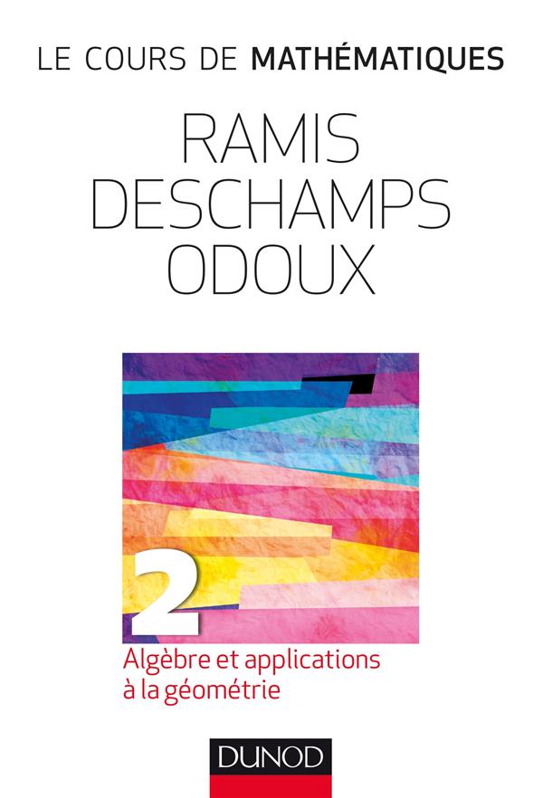 Le cours de mathématiques Tome 2 ; algèbre et applications à la géometrie (3e édition)