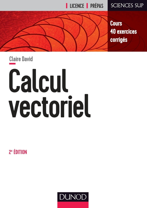 Calcul vectoriel ; cours et exercices corrigés (2e édition)