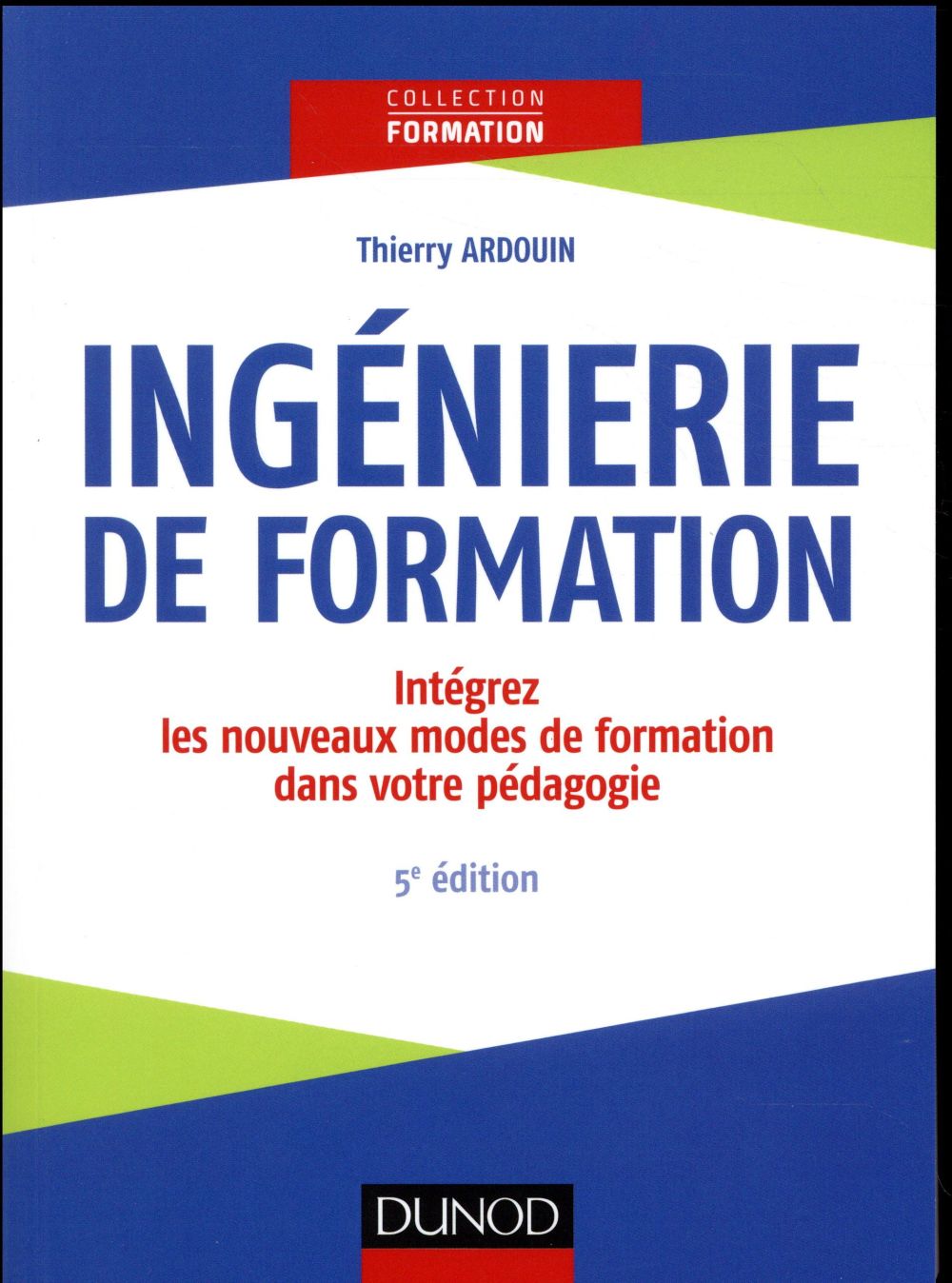 Ingénierie de formation ; analyser, concevoir, réaliser, évaluer (5e édition)