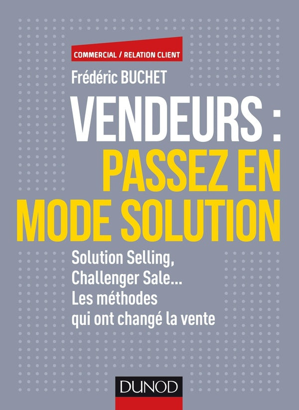 Vendeurs, passez en mode solution ; solution selling, challenger sale...