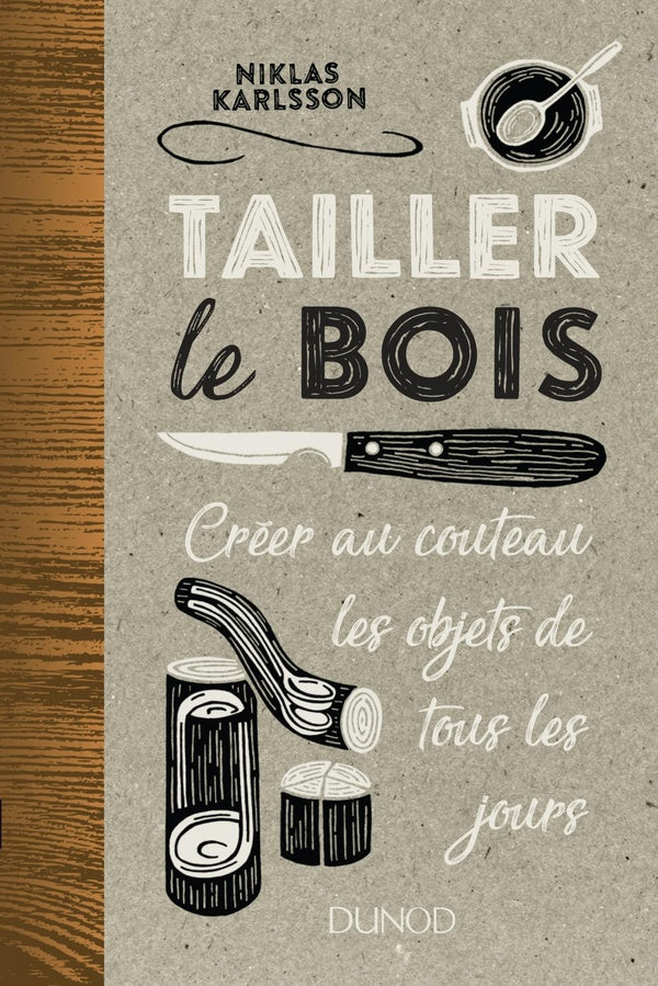 Tailler le bois ; créer au couteau les objets de tous les jours