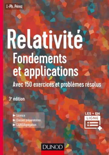 Relativité : fondements et applications ; avec 150 exercices et problèmes résolus (3e édition)