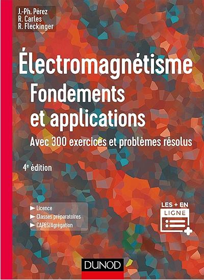 électromagnetisme ; fondements et applications ; avec 300 exercices et problèmes résolus (4e édition)