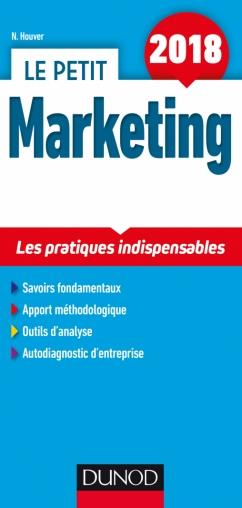 Le petit marketing ; les pratiques indispensables (édition 2018)