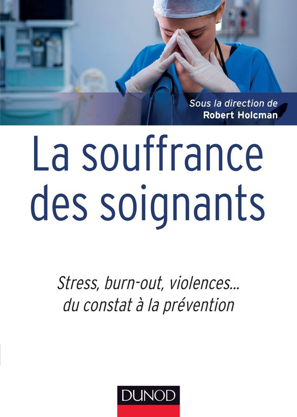 La souffrance des soignants - stress, burn-out, violences... du constat a la prevention