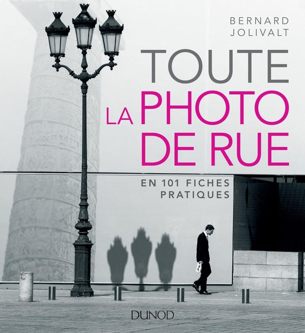Toute la photo de rue ; en 101 fiches pratiques
