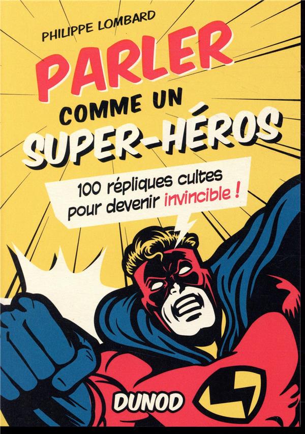 Parler comme un super-heros - 100 repliques cultes pour devenir invincible !
