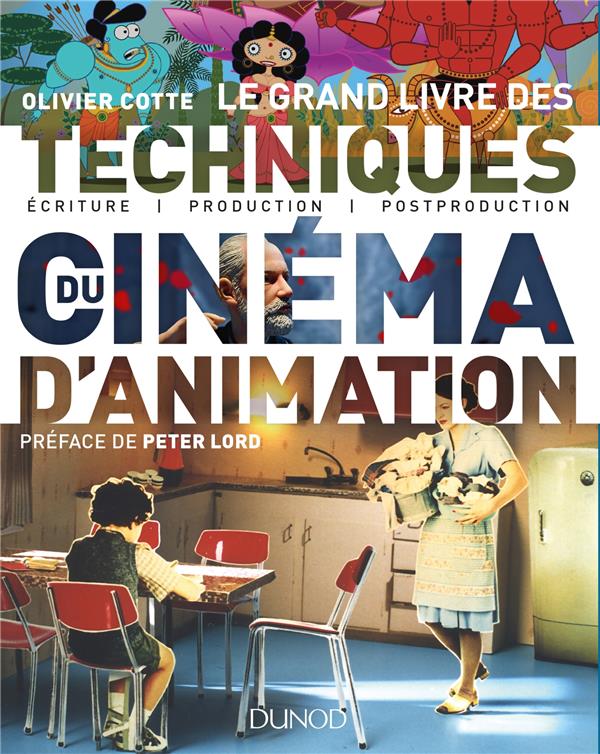 Le grand livre des techniques du cinéma d'animation ; du film au jeu vidéo : écriture, production, post-production, diffusion