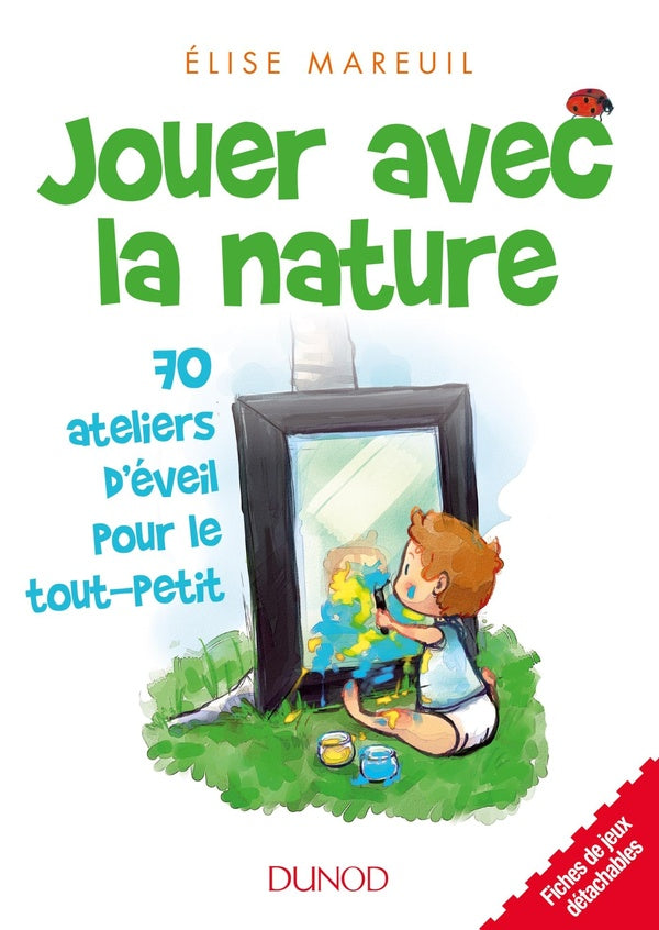 Jouer avec la nature ; 70 ateliers d'éveil pour le tout-petit