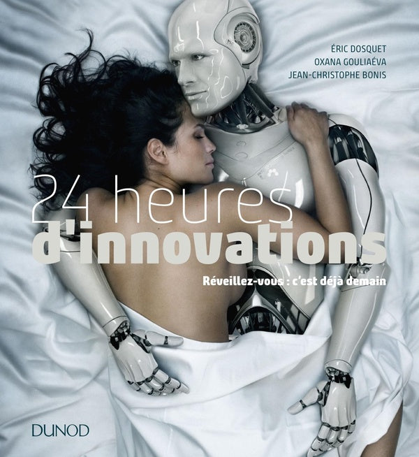 Les 50 innovations qui vont changer votre vie ; intelligence artificielle, objets connectés, réalité virtuelle