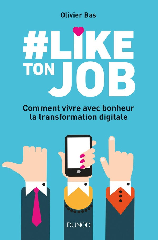 #like ton job ; comment vivre avec bonheur la transformation digitale