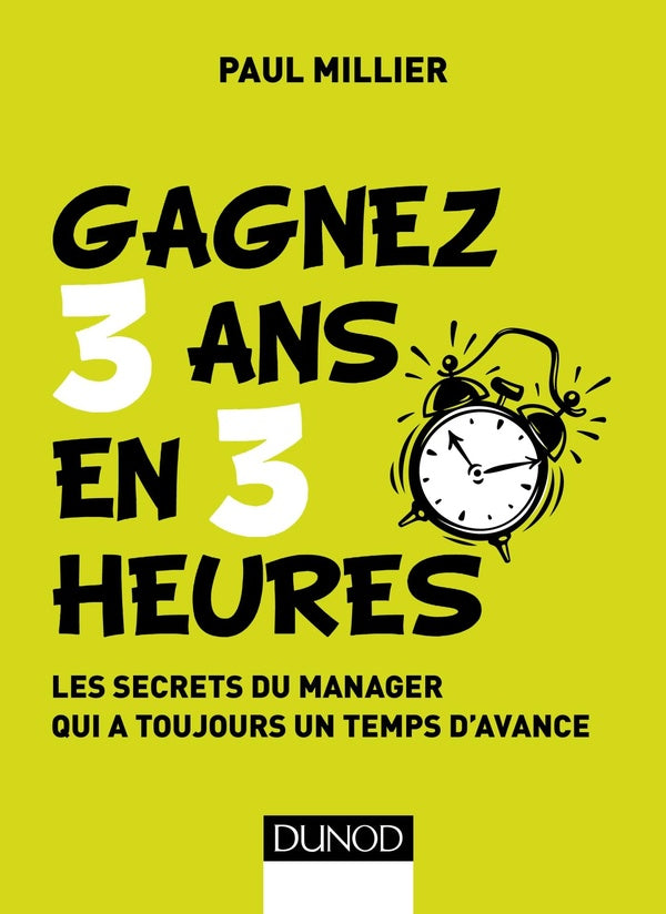 Management - 1 ; gagnez 3 ans en 3 heures ; les secrets du manager qui a toujours un temps d'avance