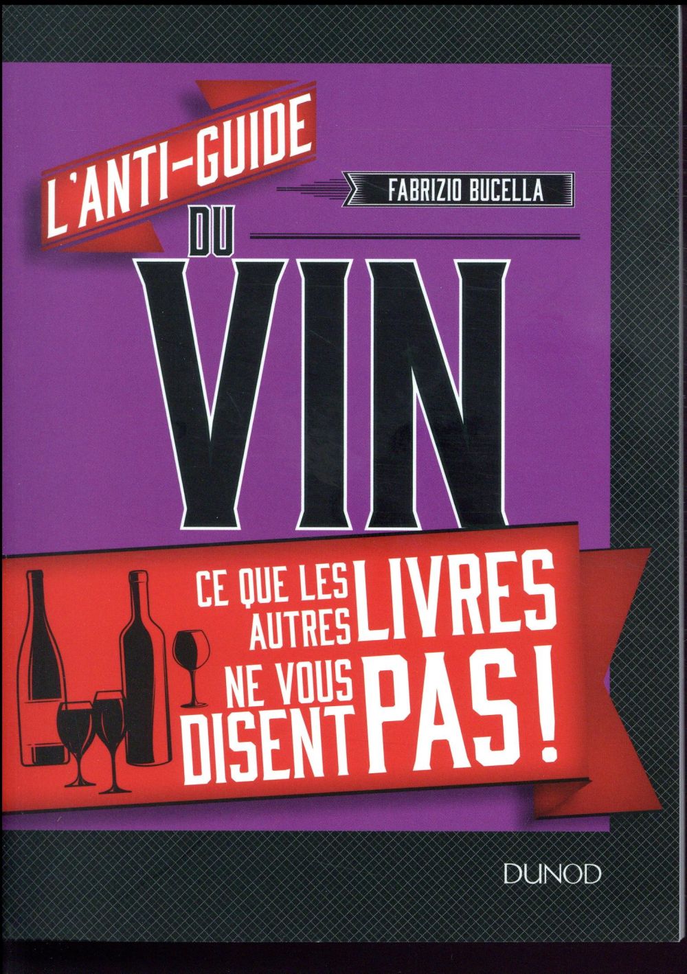 L'anti-guide du vin ; ce que les autres livres ne vous disent pas !