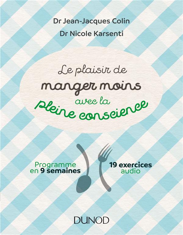 Le plaisir de manger moins avec la pleine conscience ; programme en 9 semaines ; 19 exercices de méditation audio
