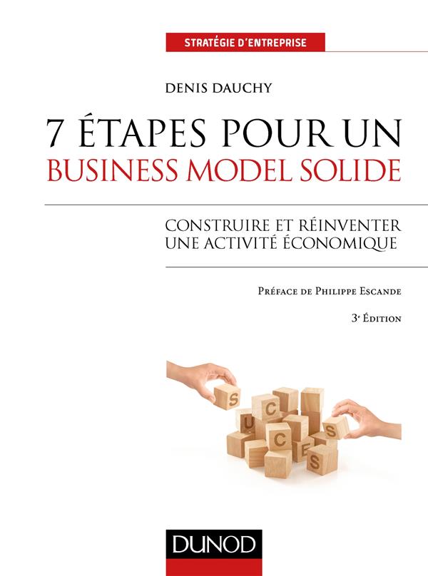 7 étapes pour un business model solide ; construire et réinventer une activité économique (3e édition)