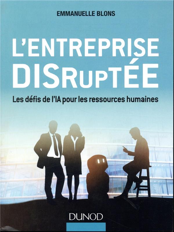 L'entreprise disruptée ; comment manager avec l'intelligence artificielle
