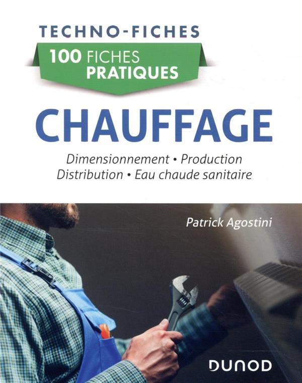 Chauffage ; dimensionnement, production, distribution, eau chaude sanitaire ; 100 fiches pratiques