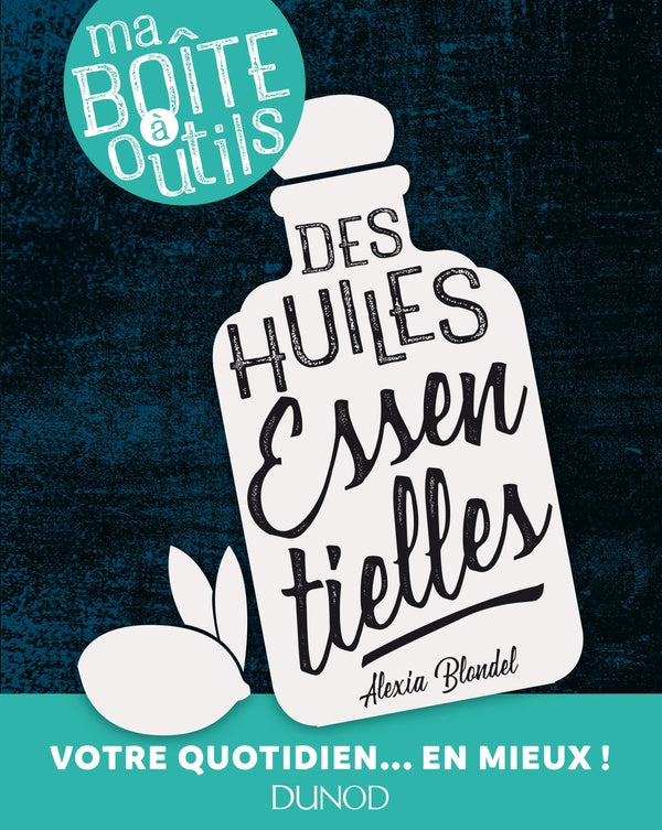 Ma boîte à outils des huiles essentielles ; votre quotidien... en mieux !