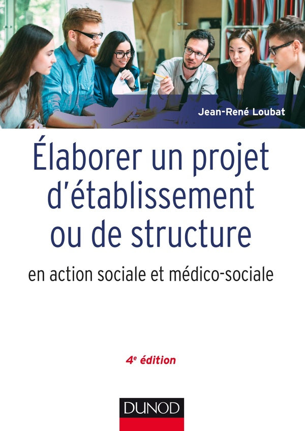 élaborer un projet d'établissement ou de structure en action sociale et médico-sociale (4e édition)
