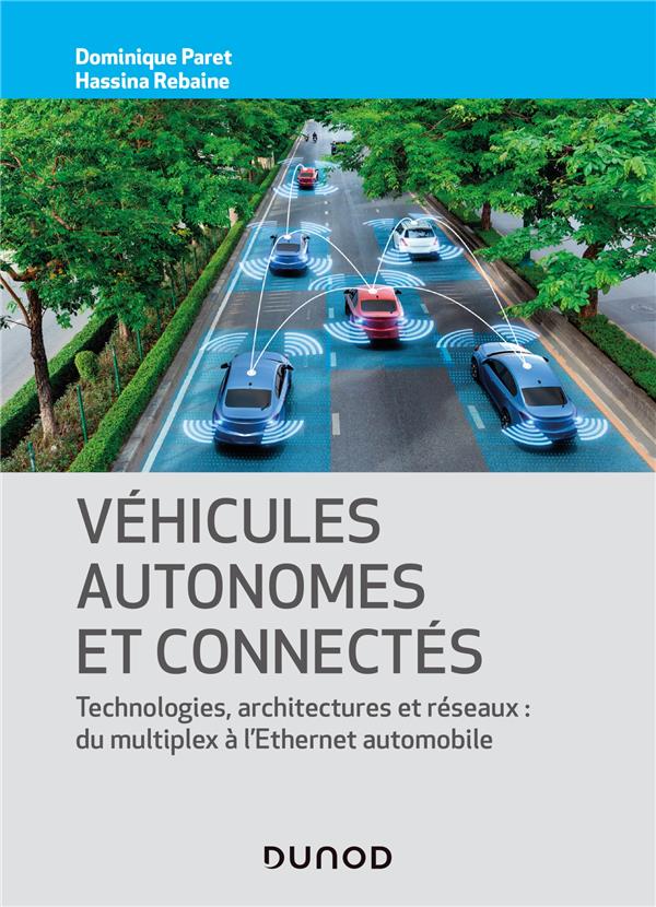 Véhicules autonomes et connectés ; techniques, technologies, architectures et réseaux