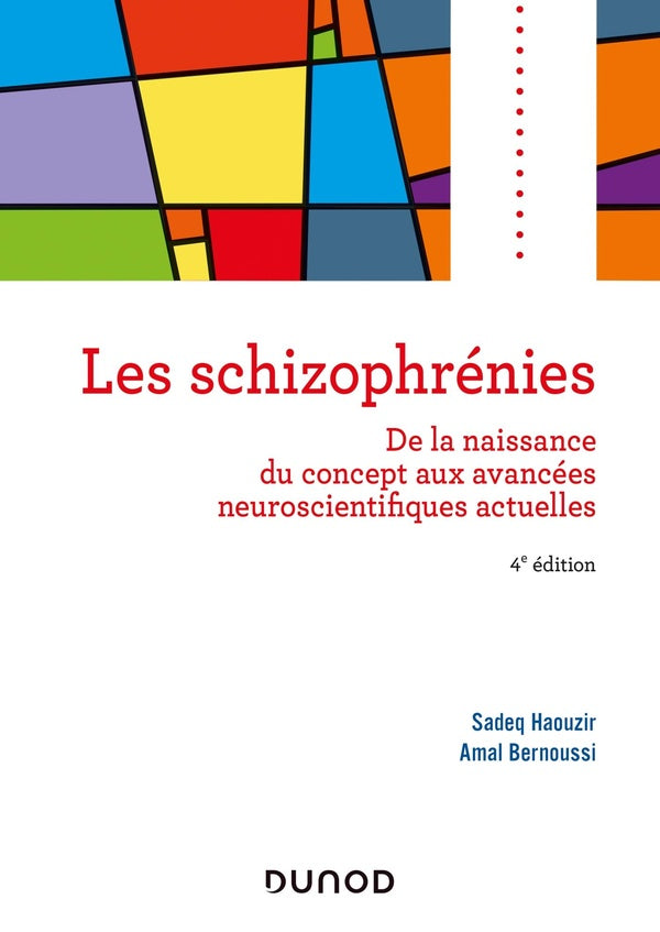 Les schizophrénies ; de la naissance du concept aux avancées neuroscientifiques actuelles (4e édition)