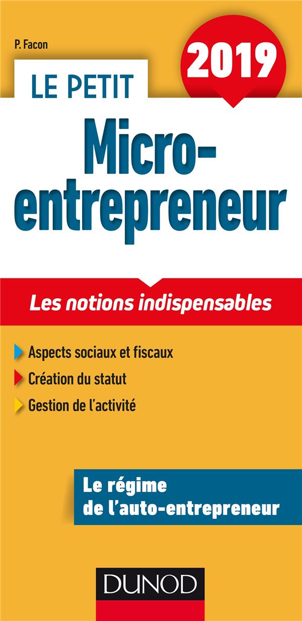 Le petit micro-entrepreneur ; les notions indispensables (édition 2019)
