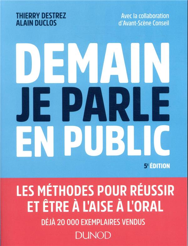 Demain, je parle en public ; être à l'aise et réussir à l'oral : présentations, réunions, assemblées, débats (5e édition)