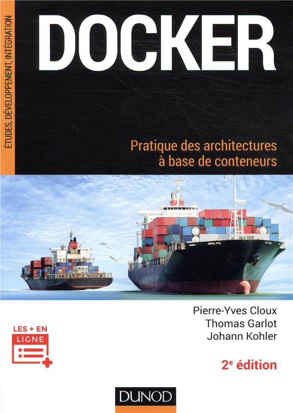 Docker ; pratique des architectures à base de conteneurs (2e édition)