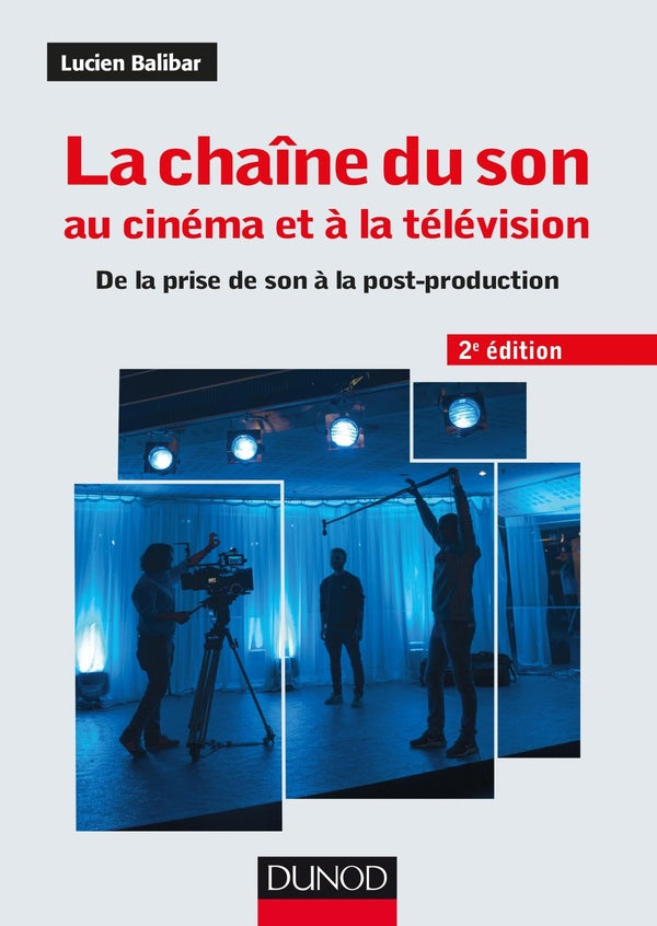 La chaîne du son au cinéma et à la télévision ; de la prise de son à la post-production (2e édition)