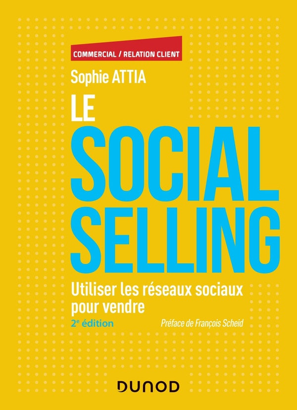 Le social selling ; utiliser les réseaux sociaux pour vendre (2e édition)