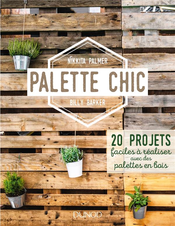 Palette chic ; 20 projets faciles à réaliser avec des palettes en bois