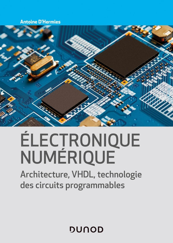 électronique numérique ; architecture, VHDL, technologie des circuits programmables