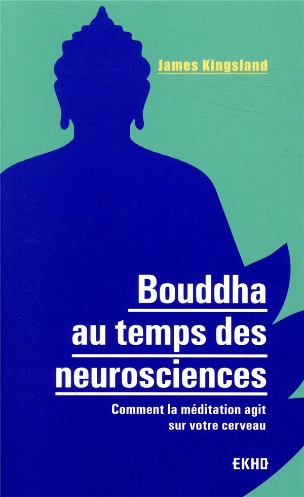 Bouddha au temps des neurosciences ; comment la méditation agit sur notre cerveau